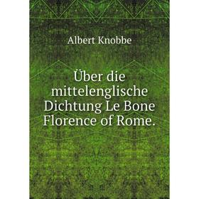 

Книга Über die mittelenglische Dichtung Le Bone Florence of Rome.