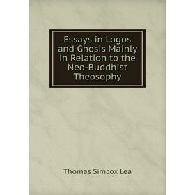 

Книга Essays in Logos and Gnosis Mainly in Relation to the Neo-Buddhist Theosophy
