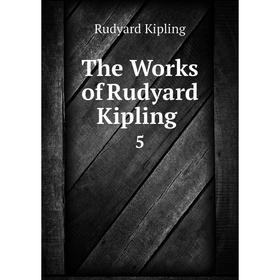 

Книга The Works of Rudyard Kipling. 5