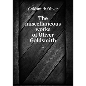 

Книга The miscellaneous works of Oliver Goldsmith 1