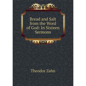 

Книга Bread and Salt from the Word of God: In Sixteen Sermons