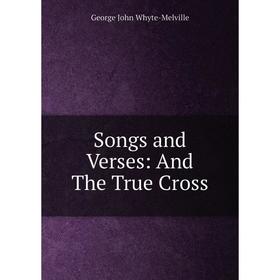 

Книга Songs and Verses: And The True Cross