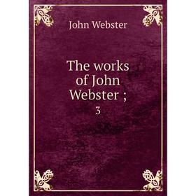

Книга The works of John Webster; 3