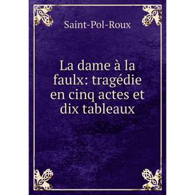

Книга La dame à la faulx: tragédie en cinq actes et dix tableaux