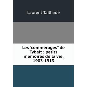 

Книга Les commérages de Tybalt; petits mémoires de la vie, 1903-1913