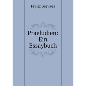 

Книга Praeludien: Ein Essaybuch