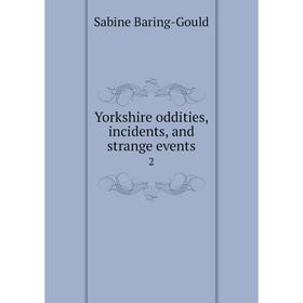 

Книга Yorkshire oddities, incidents, and strange events 2