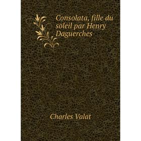 

Книга Consolata, fille du soleil par Henry Daguerches