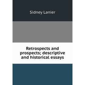 

Книга Retrospects and prospects; descriptive and historical essays