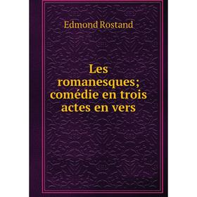 

Книга Les romanesques; comédie en trois actes en vers
