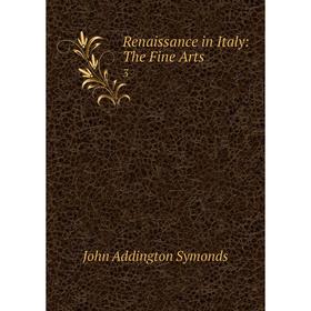 

Книга Renaissance in Italy: The Fine Arts 3