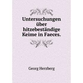 

Книга Untersuchungen über hitzebeständige Keime in Faeces.