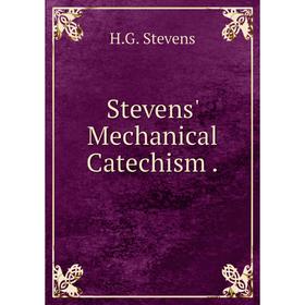 

Книга Stevens' Mechanical Catechism.