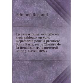 

Книга La Samaritaine, évangile en trois tableaux en vers. Représenté pour la premiere fois a Paris, sur le Théâtre de la Renaissance, le mercredi sain