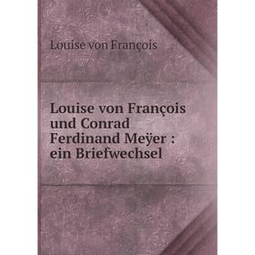 

Книга Louise von François und Conrad Ferdinand Meÿer: ein Briefwechsel