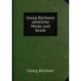 

Книга Georg Büchners sämtliche Werke und Briefe