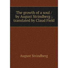 

Книга The growth of a soul / by August Strindberg; translated by Claud Field