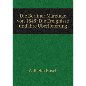 

Книга Die Berliner Märztage von 1848: Die Ereignisse und ihre Überlieferung