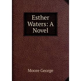 

Книга Esther Waters: A Novel