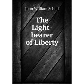 

Книга The Light-bearer of Liberty
