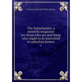 

Книга The Suburbanite; a monthly magazine for those who are and those who ought to in interested in suburban homes 6