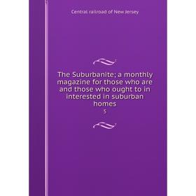 

Книга The Suburbanite; a monthly magazine for those who are and those who ought to in interested in suburban homes 5