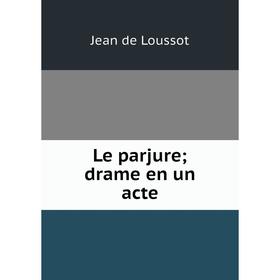 

Книга Le parjure; drame en un acte
