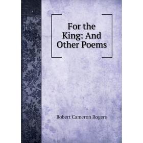 

Книга For the King: And Other Poems