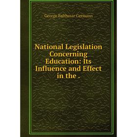 

Книга National Legislation Concerning Education: Its Influence and Effect