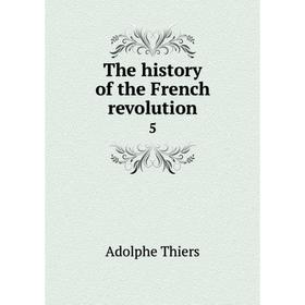 

Книга The history of the French revolution 5