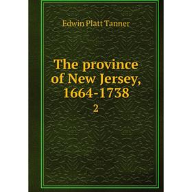

Книга The province of New Jersey, 1664-1738 2