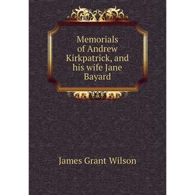 

Книга Memoria ls of Andrew Kirkpatrick, and his wife Jane Bayard