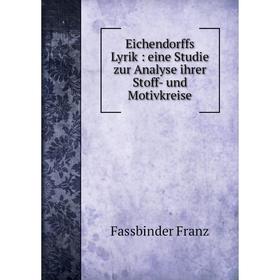 

Книга Eichendorffs Lyrik: eine Studie zur Analyse ihrer Stoff- und Motivkreise