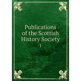 

Книга Publications of the Scottish History Society 1