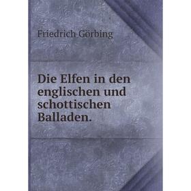 

Книга Die Elfen in den englischen und schottischen Balladen.