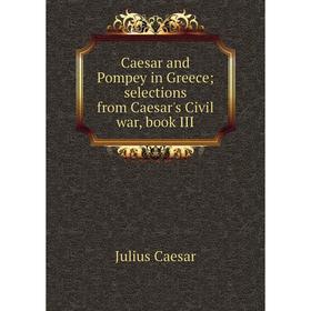 

Книга Caesar and Pompey in Greece; selections from Caesar's Civil war, book III