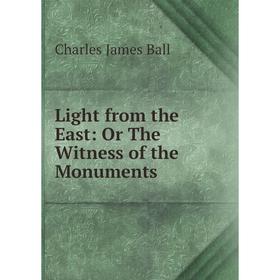 

Книга Light from the East: Or The Witness of the Monuments