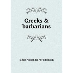 

Книга Greeks & barbarians