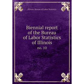 

Книга Biennial report of the Bureau of Labor Statistics of Illinois no. 10