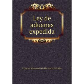 

Книга Ley de aduanas expedida