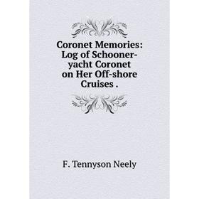 

Книга Coronet Memories: Log of Schooner-yacht Coronet on Her Off-shore Cruises.