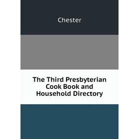 

Книга The Third Presbyterian Cook Book and Household Directory