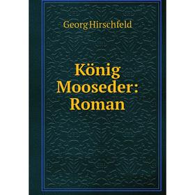 

Книга König Mooseder: Roman