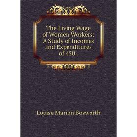

Книга The Living Wage of Women Workers: A Study of Incomes and Expenditures
