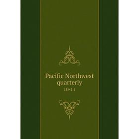 

Книга Pacific Northwest quarterly 10-11