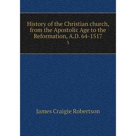 

Книга History of the Christian church, from the Apostolic Age to the Reformation, A.D. 64-15173