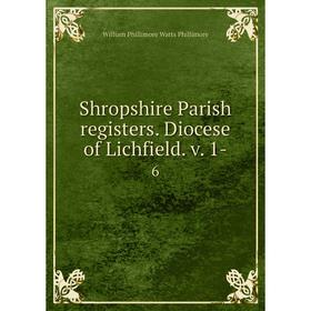 

Книга Shropshire Parish registers. Diocese of Lichfield. v. 1-6