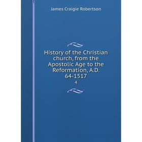 

Книга History of the Christian church, from the Apostolic Age to the Reformation, A.D. 64-15174