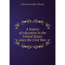 

Книга A History of education in the United States since the Civil War