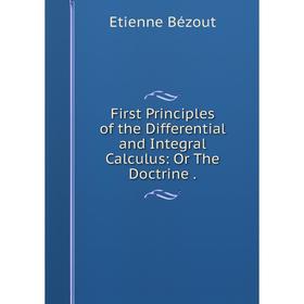 

Книга First Principles of the Differential and Integral Calculus: Or The Doctrine